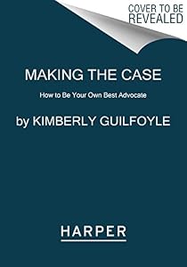 Making the Case: How to Be Your Own Best Advocate
