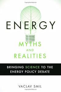 Energy Myths and Realities: Bringing Science to the Energy Policy Debate by Vaclav Smil