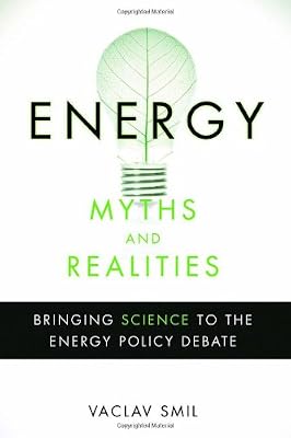 Energy Myths and Realities: Bringing Science to the Energy Policy Debate