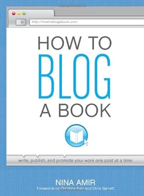 How to Blog a Book: Write, Publish, and Promote Your Work One Post at a Time