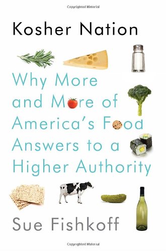 Kosher Nation: Why More and More of America's Food Answers to a Higher Authority by Sue Fishkoff