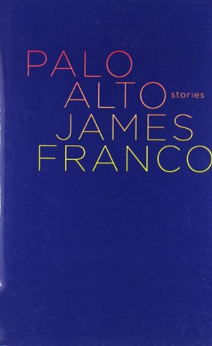 Palo Alto: Stories by James Franco