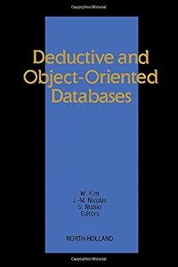 Deductive and Object-Oriented Databases: Proceedings of the First International Conference on Deductive and Object-Oriented Databases (DOOD89) Kyoto ... (Dood '89, Kyoto, Japan, 4-6 December 1989) by W. Kim