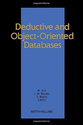 Deductive and Object-Oriented Databases: Proceedings of the First International Conference on Deductive and Object-Oriented Databases (DOOD89) Kyoto ... (Dood '89, Kyoto, Japan, 4-6 December 1989)