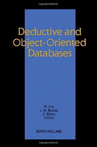 Deductive and Object-Oriented Databases: Proceedings of the First International Conference on Deductive and Object-Oriented Databases (DOOD89) Kyoto ... (Dood '89, Kyoto, Japan, 4-6 December 1989) by W. Kim