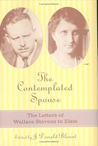 The Contemplated Spouse: The Letters Of Wallace Stevens To Elsie (Non Series) by J. Donald Blount