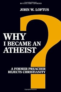 Why I Became an Atheist: A Former Preacher Rejects Christianity