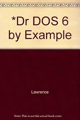 Dr DOS 6 by Example: Featuring Dozens of Tips and Screen Illustrations to Help You Master the Power of Dr DOS