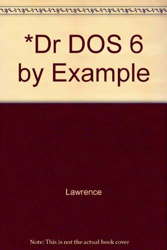 Dr DOS 6 by Example: Featuring Dozens of Tips and Screen Illustrations to Help You Master the Power of Dr DOS by William F. Lawrence