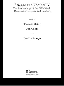 Science and Football V: The Proceedings of the Fifth World Congress on Sports Science and Football by Thomas Reilly