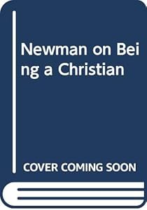 Newman on Being a Christian by Ian T. Ker
