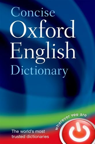 Concise Oxford English Dictionary: Main edition by Oxford Dictionaries