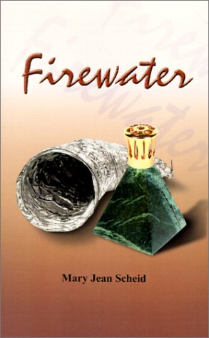 Firewater by Mary Jean Scheid
