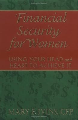 Financial Security for Women: Using Your Head and Heart to Achieve It