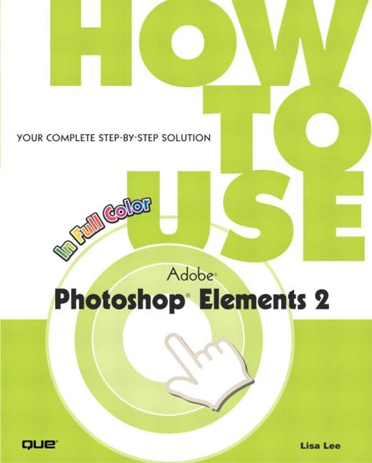How to Use Adobe Photoshop Elements 2 by Lisa Lee