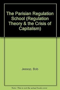 The Parisian Regulation School (An Elgar Reference Collection) by Bob Jessop
