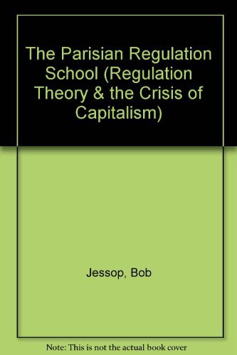 The Parisian Regulation School (An Elgar Reference Collection) by Bob Jessop