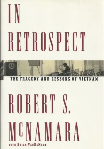 In Retrospect:: The Tragedy and Lessons of Vietnam by Robert S. McNamara