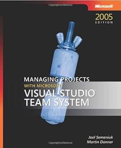 Managing Projects with Microsoft Visual Studio Team System by Joel Semeniuk