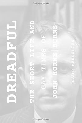 Dreadful: The Short Life and Gay Times of John Horne Burns