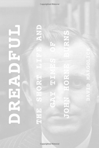Dreadful: The Short Life and Gay Times of John Horne Burns by David Margolick