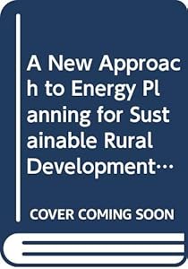 A New approach to energy planning for sustainable rural development (FAO environment and energy paper)