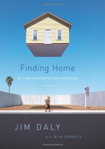 Finding Home: An Imperfect Path to Faith and Family by Jim Daly