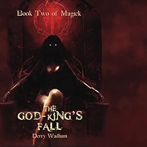 The God King’s Fall: Books of Magick, Vol. 2 by Derry Wadham