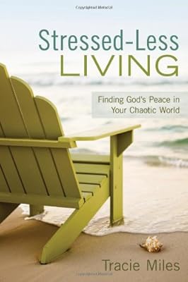 Stressed-Less Living: Finding God's Peace in Your Chaotic World