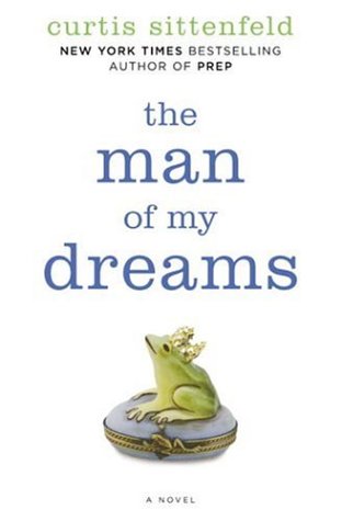 The Man of My Dreams: A Novel by Curtis Sittenfeld