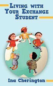 Living with Your Exchange Student by Ina Cherington