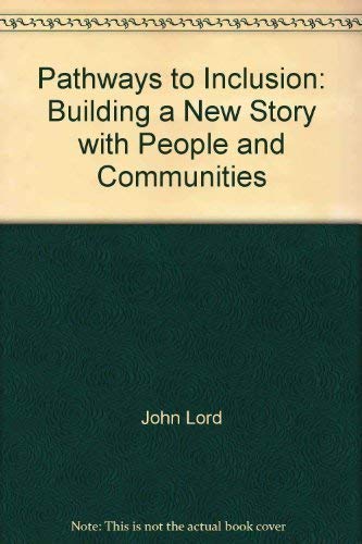 Pathways to Inclusion: Building a New Story with People and Communities by John Lord