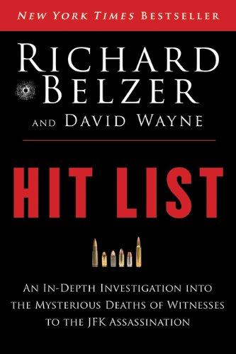Hit List: An In-Depth Investigation into the Mysterious Deaths of Witnesses to the JFK Assassination by Richard Belzer