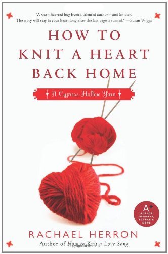 How to Knit a Heart Back Home: A Cypress Hollow Yarn (Cypress Hollow Yarns) by Rachael Herron