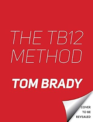 The TB12 Method: How to Achieve a Lifetime of Sustained Peak Performance