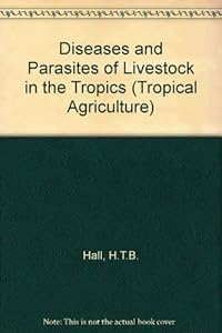 Diseases and Parasites of Livestock in the Tropics (Intermediate Tropical Agriculture Series) by Harold Thomas Barnes Hall