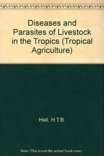 Diseases and Parasites of Livestock in the Tropics (Intermediate Tropical Agriculture Series) by Harold Thomas Barnes Hall