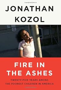 Fire in the Ashes: Twenty-Five Years Among the Poorest Children in America