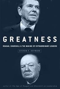 Greatness: Reagan, Churchill, and the Making of Extraordinary Leaders