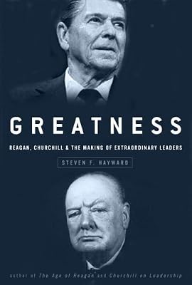 Greatness: Reagan, Churchill, and the Making of Extraordinary Leaders