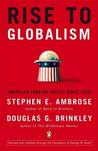 Rise to Globalism: American Foreign Policy Since 1938 by Stephen E Ambrose