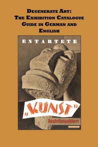 Degenerate Art: The Exhibition Guide in German and English