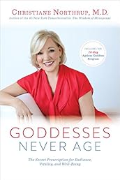 Goddesses Never Age: The Secret Prescription for Radiance, Vitality, and Well-Being