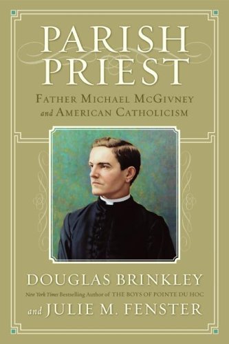 Parish Priest: Father Michael Mcgivney and American Catholicism by Douglas Brinkley