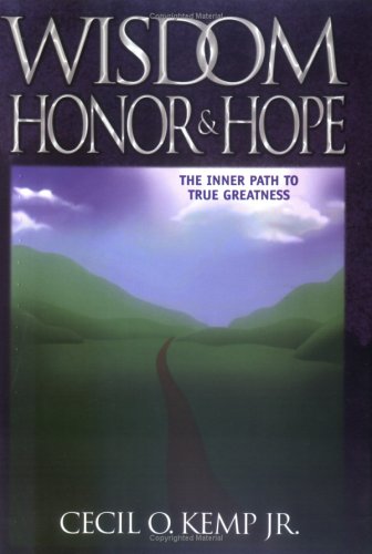 Wisdom Honor & Hope (The Inner Path to True Greatness) by Cecil O Kemp