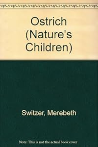 Ostrich (Nature's Children) by Merebeth Switzer