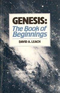 Genesis: The Book of Beginnings by David A. Leach