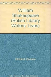 William Shakespeare (British Library Writers' Lives) by Dominic Shellard
