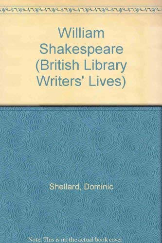 William Shakespeare (British Library Writers' Lives) by Dominic Shellard