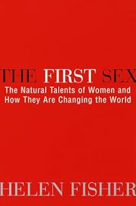 The First Sex: The Natural Talents of Women and How They Are Changing the World